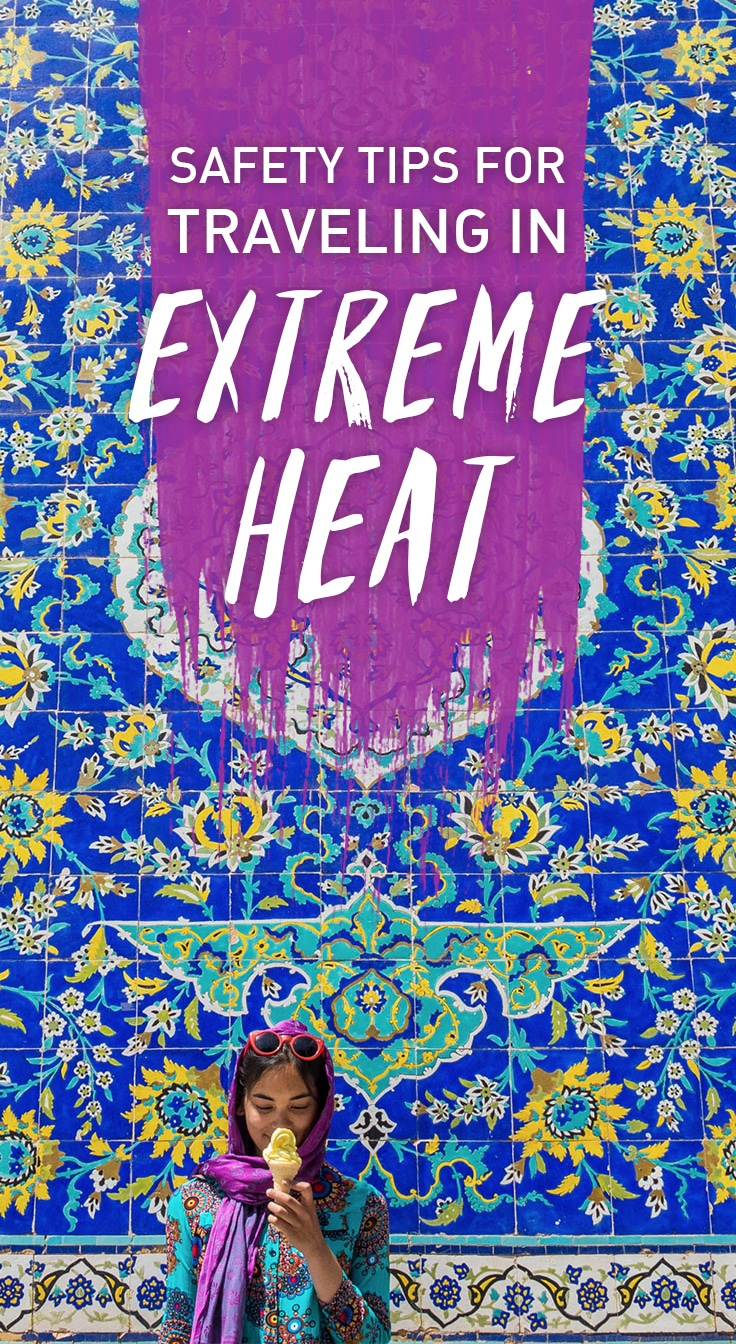 Traveling in extreme heat is more than just uncomfortable–it's dangerous! But sometimes it's your only option, and you've gotta do what you've gotta do. Here are some tips for ensuring that you survive your toasty travels without ending up in the emergency room!